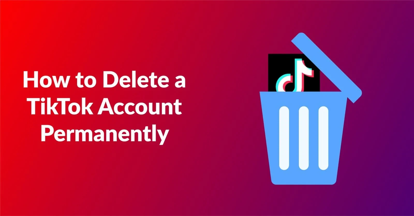 How to Delete a TikTok Account Permanently | Best Guide - Fileion.Com